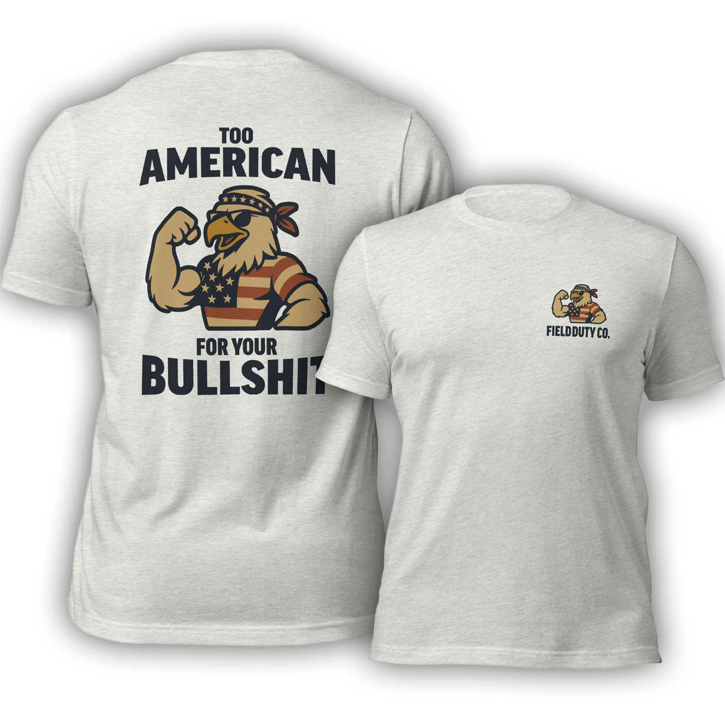 Too American For Your BS T-Shirt