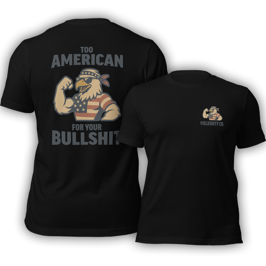 Too American For Your BS T-Shirt